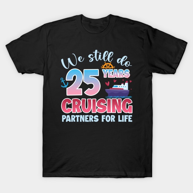 We Still Do 25 Years CRuising Partners For Life Gift For Husband and Wife T-Shirt by FortuneFrenzy